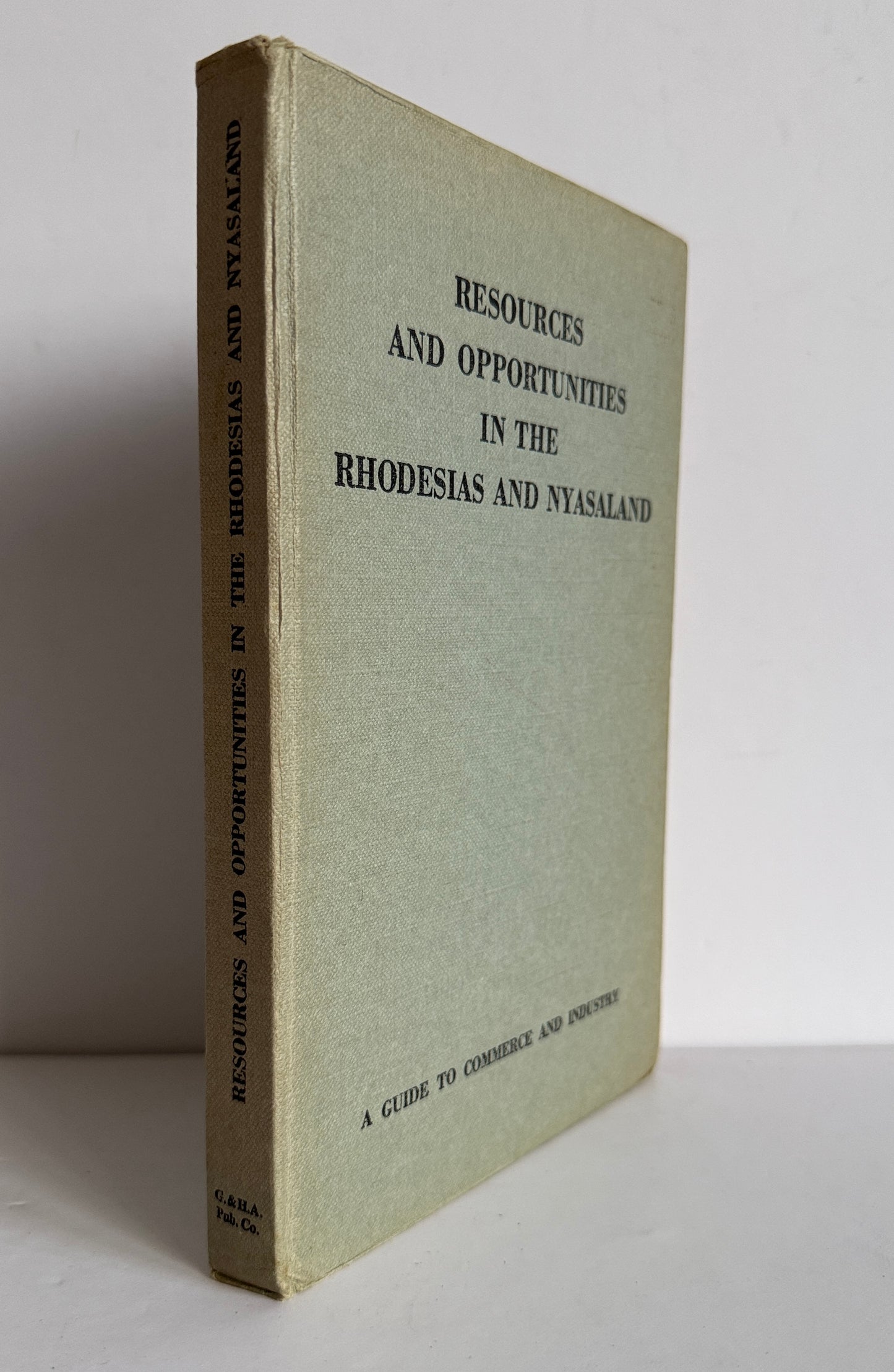 Resources and Opportunities in the Rhodesias and Nysasaland (A Guide to Commerce and Industry)